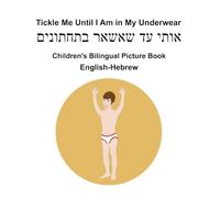 English-Hebrew Tickle Me Until I Am in My Underwear Children's Bilingual Picture Book