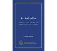 English heraldry: with four hundred and fifty illus. drawn and engraved on wood by R. B. Utting