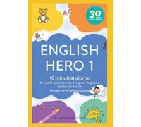 ENGLISH HERO 1: 30 routine quotidiane per insegnare l’inglese ai bambini (3-8 anni) - Metodo facile in 10 minuti al giorno