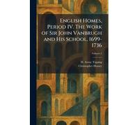 English Homes, Period IV. The Work of Sir John Vanbrugh and His School, 1699-1736