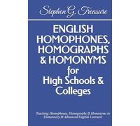 ENGLISH HOMOPHONES, HOMOGRAPHS & HOMONYMS for High Schools & Colleges: Teaching Homophones, Homographs & Homonyms to Elementary & Advanced English Learners (ENGLISH GRAMMAR SERIES)