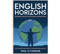 English Horizons: Building Skills for Global Connection: Fast Results from beginner to intermediate ESL