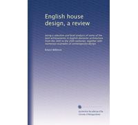 English house design, a review: being a selection and brief analysis of some of the best achievements in English domestic architecture from the 16th ... with numerous examples of contemporary design