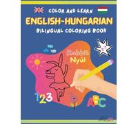 English Hungarian Bilingual Coloring Book ABC,123: Dual Language ABC 123 Coloring Book for Preschoolers & Beginners