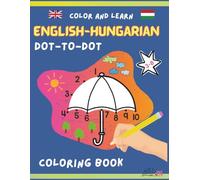 English Hungarian Dot to Dot Coloring Book: Random Fun Objects & Animals to Boost Vocabulary in Two Languages