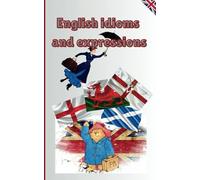 English idioms and expressions: Learn and use english idioms (English Idioms and phrases)
