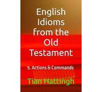 English Idioms from the Old Testament: 5. Actions & Commands