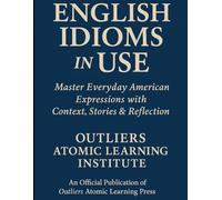English Idioms in USE: Master Everyday American Expressions with Context, Stories & Reflection (Title: English Vocabulary in Use (2025 Edition))