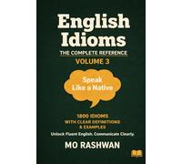 English Idioms: The Complete Reference - Volume 3 (H-I): Master Common English Idioms from H to I with Clear Meanings, Real Examples, Dialogues, and Usage Tips