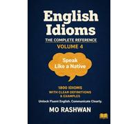 English Idioms: The Complete Reference - Volume 4 (I-P): Master Common English Idioms from H to I with Clear Meanings, Real Examples, Dialogues, and Usage Tips