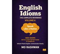 English Idioms: The Complete Reference - Volume 6 (T-Z): Speak with Mastery and Native-Level Confidence Complete Your A-Z Idiom Journey with Powerful, Real-World English Expressions