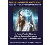 English Idioms Word Search: 25 Themed ESL Puzzles & Lessons for High School Students & Adults | Master Conversational Fluency & Language Expressions (Volume 1) (English Idioms Word Search Series)