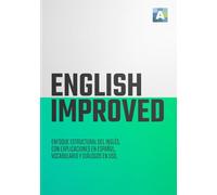 ENGLISH IMPROVED: ENFOQUE ESTRUCTURAL DEL INGLÉS, CON EXPLICACIONES EN ESPAÑOL, VOCABULARIO Y DIÁLOGOS EN USO