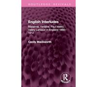 English Interludes (Revival): Mallarmé, Verlaine, Paul Valéry, Valery Larbaud in England, 1860-1912 (Routledge Revivals)