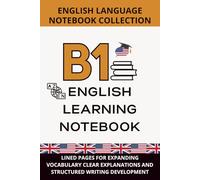English Intermediate Notebook B1 Level: Lined Pages for Expanding Vocabulary, Clear Explanations, and Structured Writing Development