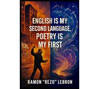 English is my Second Language; Poetry is my First (Poetry is my Language Series)