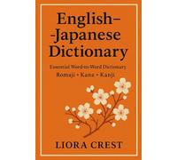 English-Japanese Dictionary: Essential Word-to-Word Dictionary with Romaji, Kana & Kanji: Quick Reference Vocabulary Guide for Students, Travelers & Japanese Language Learners