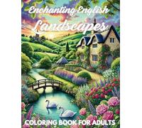 English Landscapes and Countryside Coloring Book for Adults: 50 Stunning English Landscapes, from National Parks to Historic Villages, for Relaxation, Mindfulness, and Creative Escape