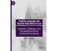 English Language and Teacher Education in Iran: Evolution, Challenges, and the Multidimensional Contextual Framework