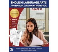 English Language Arts Homeschool Curriculum Workbook Grade 12: Rigorous and Engaging High School Curriculum for Homeschooling Families (English Language Arts Homeschool Curriculum Workbooks)