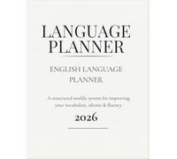 English Language Planner 2026: A structured weekly system for improving your vocabulary, idioms & fluency