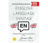 English Language Syntax:: Understand Sentence Structure, Grammar Rules, and Communication Flow