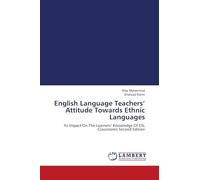 English Language Teachers' Attitude Towards Ethnic Languages: Its Impact On The Learners' Knowledge Of ESL Classrooms Second Edition