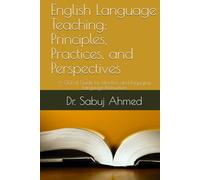 English Language Teaching: Principles, Practices, and Perspectives: A Global Guide for Effective and Engaging Language Instruction