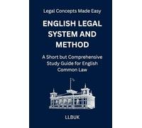 English Legal System and Method: A Short but Comprehensive Study Guide for English Common Law (Legal Concepts Made Easy)