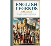 English Legends For Kids: Knights, Castles, Kings, Queens, Myths & More From Old England