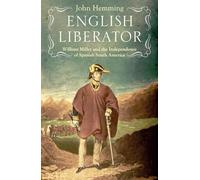 English Liberator: William Miller and the Independence of Spanish South America