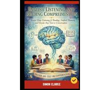 English Listening And Reading Comprehension: Master Deep Listening & Reading, Implicit Meaning, and Decode Any Text or Conversation.