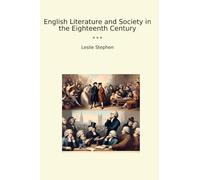 English Literature and Society in the Eighteenth Century (Classic Books)