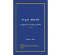 English literature: its history and its significance for the life of the English-speaking world : a text-book for schools