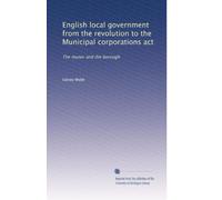 English local government from the revolution to the Municipal corporations act: The manor and the borough: Volume 3