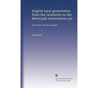 English local government from the revolution to the Municipal corporations act: the manor and the borough: Volume 3