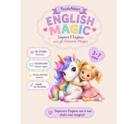English Magic - Impara l'Inglese con gli Unicorni Magici: 10 storie illustrate con vocabolario italiano-inglese, pagine da colorare e piccoli messaggi per imparare l'inglese divertendosi.