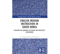 English Medium Instruction in South Korea: Focusing on Language in School and University Classrooms (Routledge Studies in English-Medium Instruction)