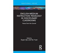 English-Medium Instruction Pedagogy in Disciplinary Classrooms: Voices from the Ground (Routledge Focus on English-Medium Instruction in Higher Education)