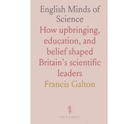 English Minds of Science: How upbringing, education, and belief shaped Britain's scientific leaders