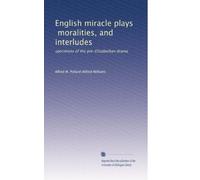 English miracle plays, moralities, and interludes: specimens of the pre-Elizabethan drama