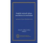 English miracle plays, moralities & interludes (Vol-1): specimens of the pre-Elizabethan drama