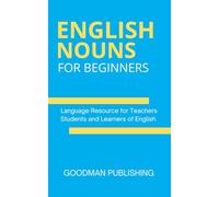 English Nouns for Beginners: Language Resource for Teachers, Students and Learners of English