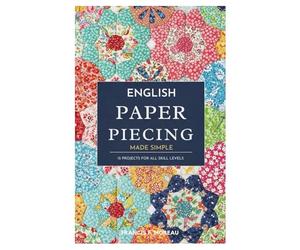 English Paper Piecing Made Simple: 15 Projects for All Skill Levels