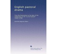 English pastoral drama: from the Restoration to the date of the publication of the "Lyrical ballads" (1660-1798)