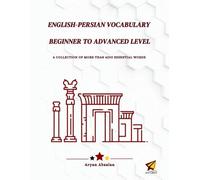 English-Persian Vocabulary Beginner to Advanced Level: A COLLECTION OF MORE THAN 4200 ESSENTIAL WORDS