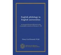 English philology in English universities: an inaugural lecture delivered in the examination schools on February 2, 1921