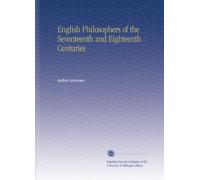 English Philosophers of the Seventeenth and Eighteenth Centuries