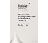 English Play Development under Neoliberalism, 2000-2022 (Elements in Contemporary Performance Texts)