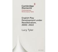 English Play Development under Neoliberalism, 2000-2022 (Elements in Contemporary Performance Texts)